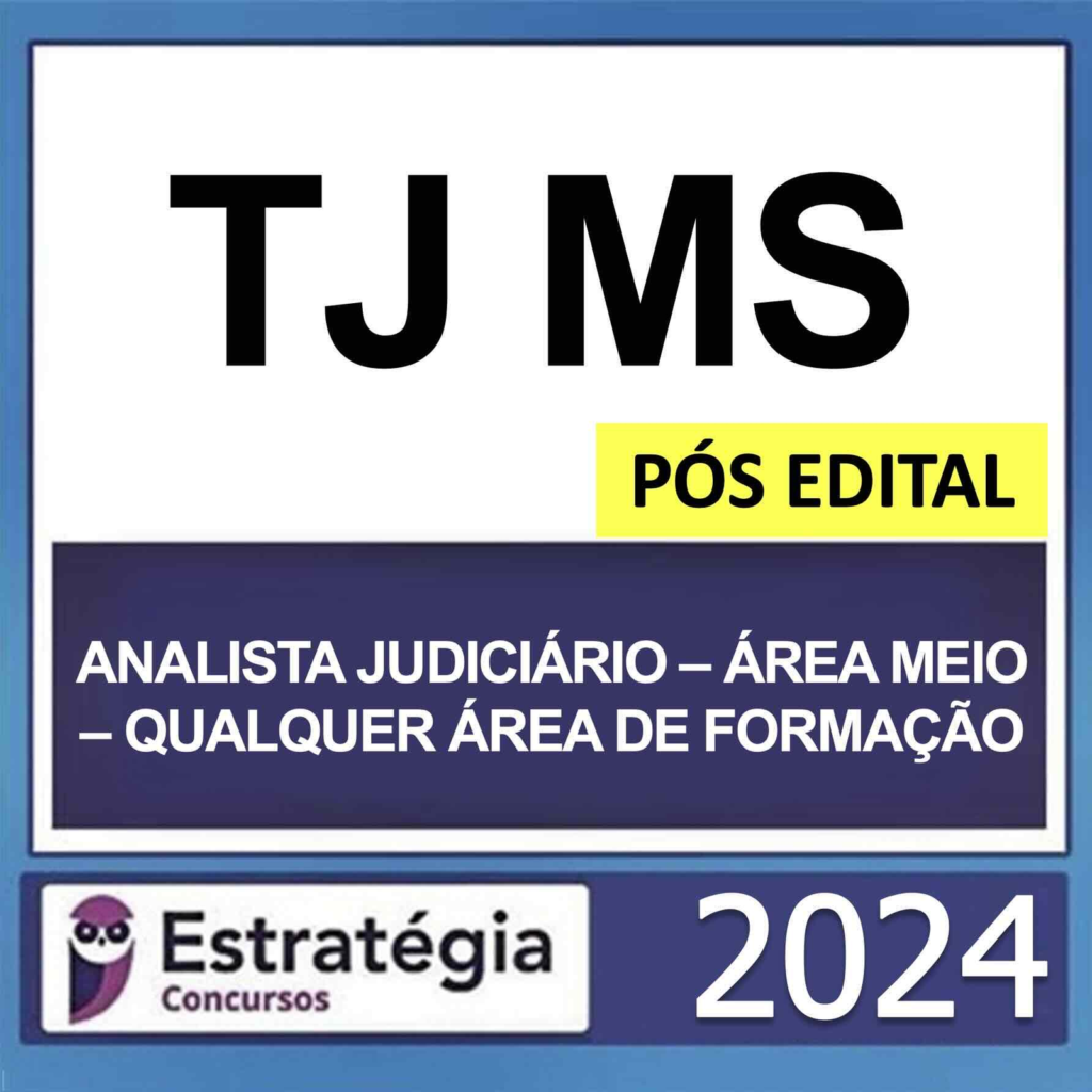 TJ MS – PÓS EDITAL – (ANALISTA JUDICIÁRIO – ÁREA MEIO – QUALQUER ÁREA DE FORMAÇÃO) – ESTRATÉGIA 2024