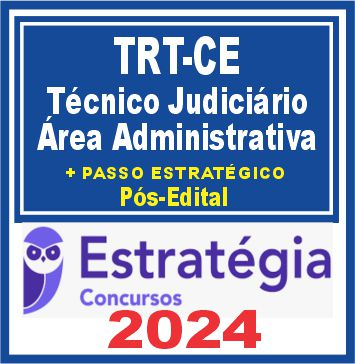 TRT CE 7ª Região (Técnico Judiciário – Área Administrativa + Passo) Pós Edital – Estratégia 2024