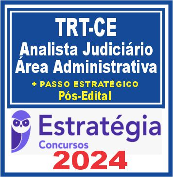TRT CE 7ª Região (Analista Judiciário – Área Administrativa + Passo) Pós Edital – Estratégia 2024