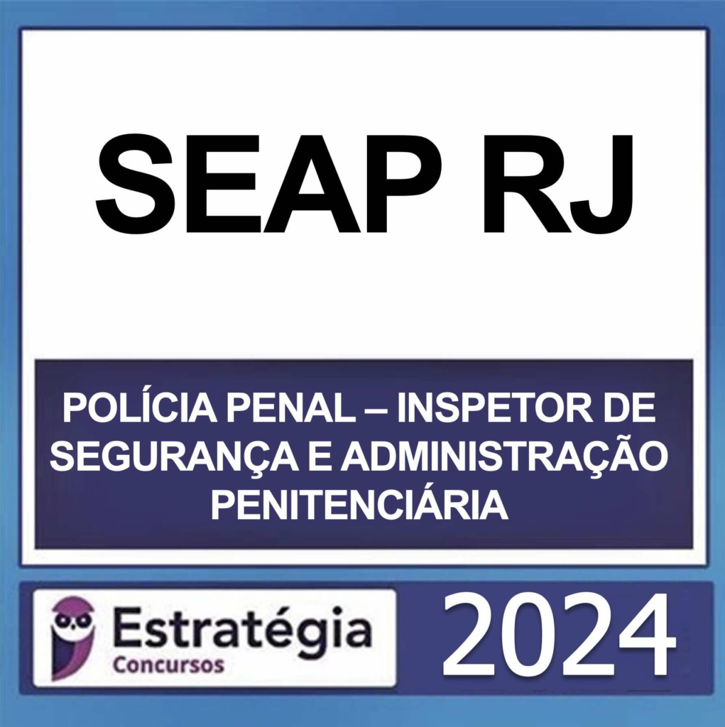 SEAP RJ – POLÍCIA PENAL RJ – (INSPETOR DE SEGURANÇA E ADMINISTRAÇÃO PENITENCIÁRIA + PASSO) – ESTRATÉGIA 2024