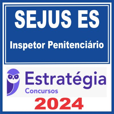 SEJUS ES – Polícia Penal ES (Inspetor Penitenciário) Estratégia 2024 – Rateio Agepen PP ES PPES