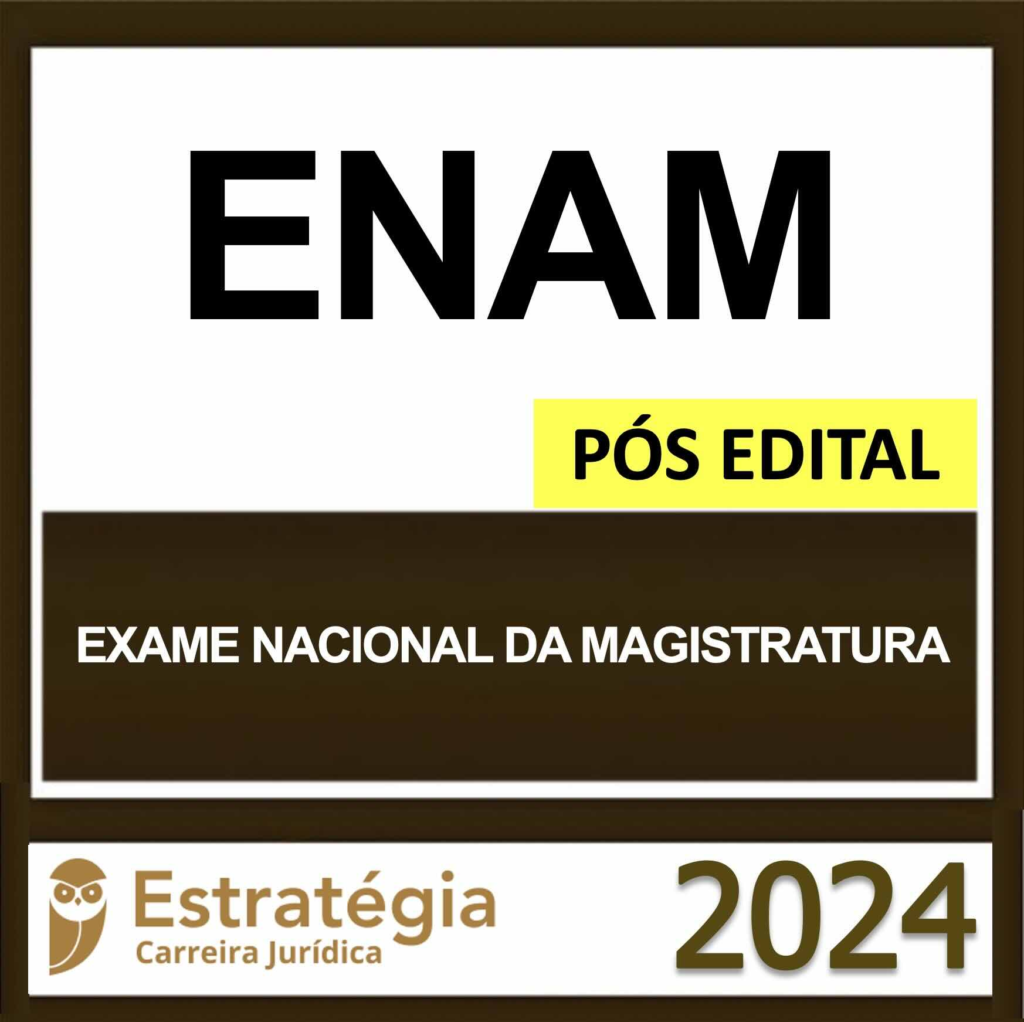 ENAM II – PÓS EDITAL – (EXAME NACIONAL DA MAGISTRATURA) – ESTRATÉGIA 2024 – RATEIO ENAMA 2